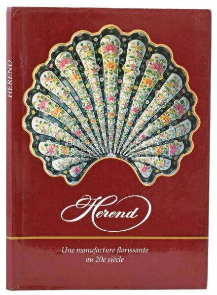 Herend. Une manufacture florissante au 20e siécle - Virágzó manufaktúra a 20. században. A bevezető tanulmány és a képanyag összeállítása: Vadas József munkája. Varga Vera műtárgyleírásaival és Szelényi Károly fotóival.