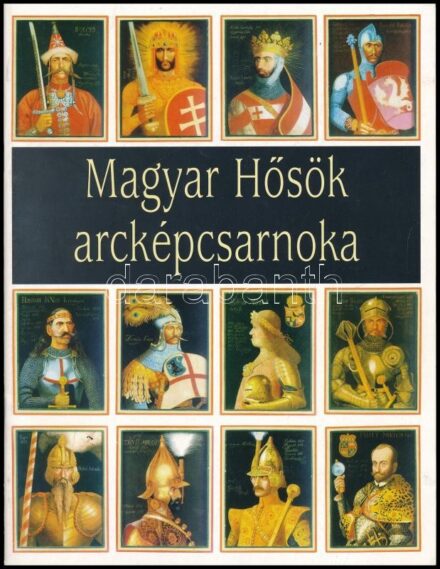 Magyar hősök arcképcsarnoka. Somogyi Győző festményei. Szelényi Károly fotói 1996.
