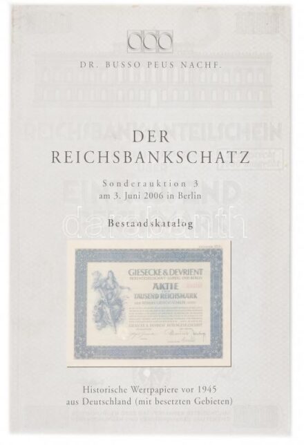 Dr. Busso Peus Nachfolger: Der Reichsbankschatz. Sonderauktion 3 am 3. Juni 2006 in Berlin. Historische Wertpapiere vor 1945 aus Deutschland (mit besetzten Gebieten). Árverési katalógus használt állapotban / Auktion catalogue in unsed
