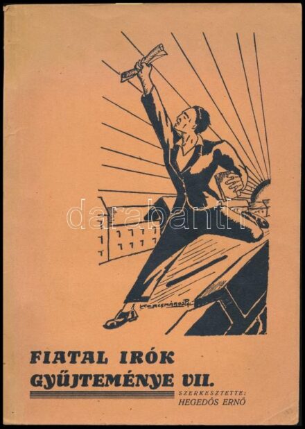 Fiatal írók gyűjteménye VII. Szerk.: Hegedős Ernő. (Bp.), é.n. (cca 1937), Réthy Ernő (Egyesült kő- és könyvnyomda Rt.), (2)+64 p. A borító illusztrációja Korcsmáros Pál munkája. Kiadói papírkötés. Az előszónál