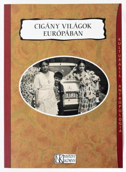 Cigány világok Európában. Szerk.: Prónai Csaba. Bp., 2006., Nyitott Könyvműhely. Kiadói papírkötés.