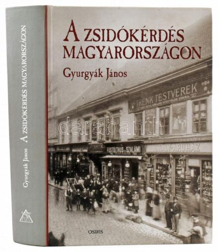 Gyurgyák János: A zsidókérdés Magyarországon. Politikai eszmetörténet. Bp.,2001,Osiris. Fekete-fehér szövegközti illusztrációkkal. Kiadói kartonált papírkötés.