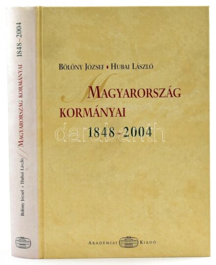 Bölöny József-Hubai László: Magyarország kormányai 1848-2004. Bp.,2004, Akadémia. Ötödik, bővített és javított kiadás. Kiadói kartonált papírkötés.