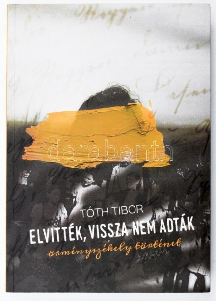 Tóth Tibor: Elvitték, vissza nem adták. Örményszékely történet. Bp., 2020, Cser. Fekete-fehér és színes képanyaggal illusztrált. Kiadói papírkötés.