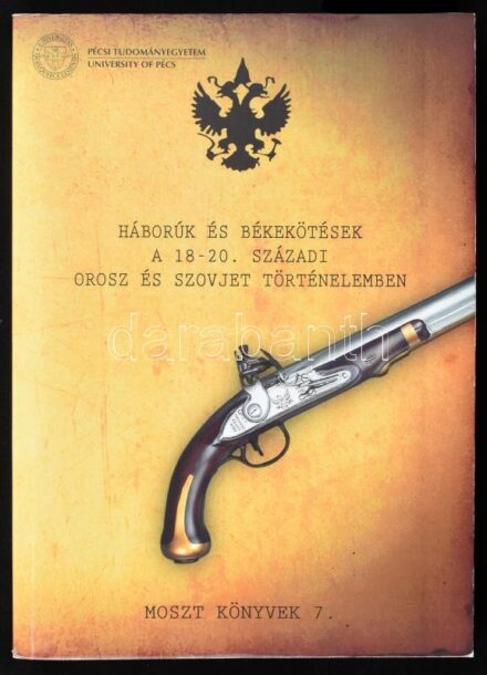 Háborúk és békekötések a 18-20. századi orosz-szovjet történelemben. Konferenciakötet. MOSZT Könyvek 7. Pécs, 2014., PTE BTK MOSZT Kutatócsoport. Kiadói papírkötés.