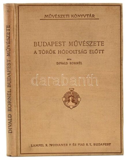 Divald Kornél: Budapest művészete a török hódoltság előtt. Csányi Károly 10 eredeti építészeti rajzával és 49 képpel. Művészeti Könyvtár. Bp., [1909], Lampel Róbert (Wodianer F. és Fiai). Kiadói kissé kopott
