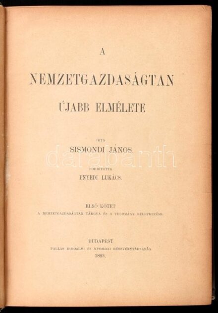 Sismondi János: A nemzetgazdaságtan újabb elmélete. I. köt. Ford.: Enyedi Lukács. Nemzetgazdasági írók tára. Bp., 1893., Pallas. Kopott egészvászon-kötés, 3 kijáró lappal.