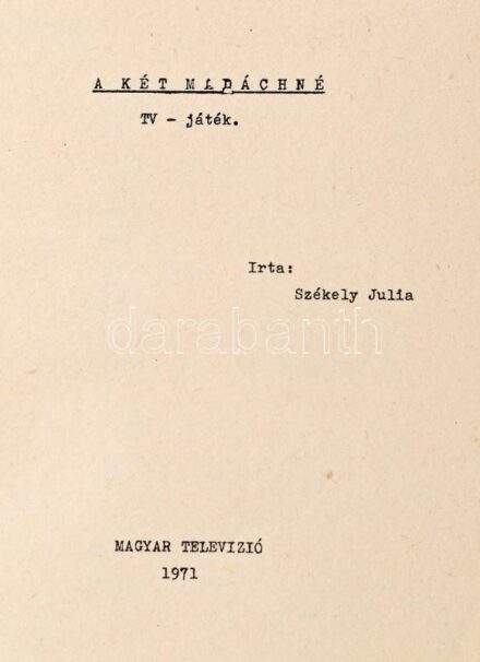 1971 A két Madáchné, TV-játék, írta: Székely Júlia. Magyar Televízió forgatókönyv, gépirat, 152 p. Nyl-kötésben.