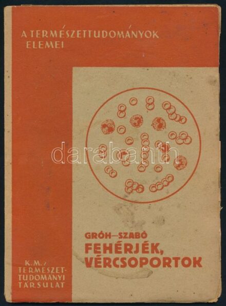 Dr. Gróh Gyula, Dr. Szabó Zoltán: Fehérjék, vércsoportok. (Függelék: A vércsoportok átöröklése). A Természettudományok Elemei 5. Bp., 1937, Kir. M. Természettudományi Társulat, 46+(2) p. Kiadói papírkötés, kissé foltos