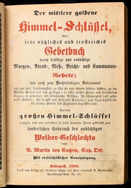 Martin von Cochem: Der mittlere goldene Himmel-Schlüssel, oder sehr kräftiges, nützliches und trostreiches Gebetbuch, ... Bp., 1899., Rózsa Kálmán és neje. Német nyelven. Fekete-fehér metszetekkel illusztrált. Kopott