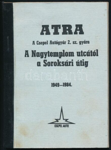 ATRA. A csepel Autógyár 2. sz. gyára. A Nagytemplom utcától a Soroksári útig. 1949-1984. Szerk.: Nagy István, Racskó István, dr. Turbék János. Bp., 1984, Csepel Autógyár. Egészoldalas fekete-fehér fotókkal. Kiadói papírkötés.