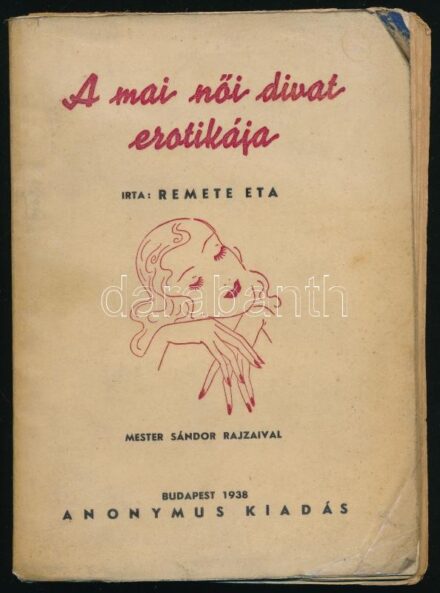 Remete Eta: A mai női divat erotikája. Mester Sándor rajzaival. Eros Könyvek I. köt. Bp., 1938.,'Anonymus'. Egészoldalas illusztrációkkal. Kiadói papírkötésben, rossz, széteső állapotban, két hiányzó lappal.
