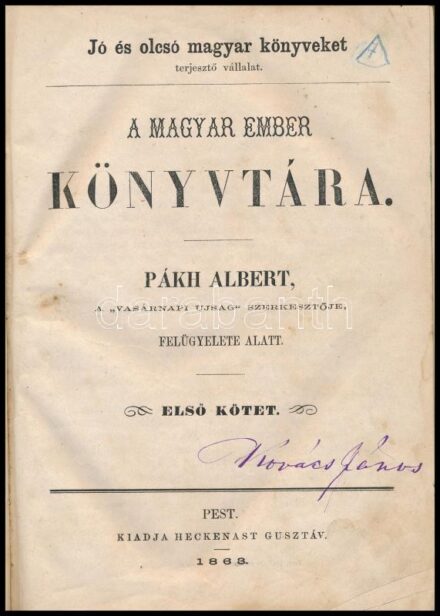 Pákh Albert: A magyar ember könyvtára. I. köt. Pest, 1863., Heckenast Gusztáv, 397+1 p. Korabeli félvászon-kötés, kopott borítóval, névbejegyzéssel.
