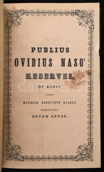 Publius Ovidius Naso' keservei. Öt könyv. Ford.: Egyed Antal. Pest, 1847., Trattner-Károlyi, 2+I-VI+2+9-307+5 p. Második, jobbított kiadás. Átkötött félvászon-kötés, kissé kopott borítóval, foltos lapokkal, bekötött