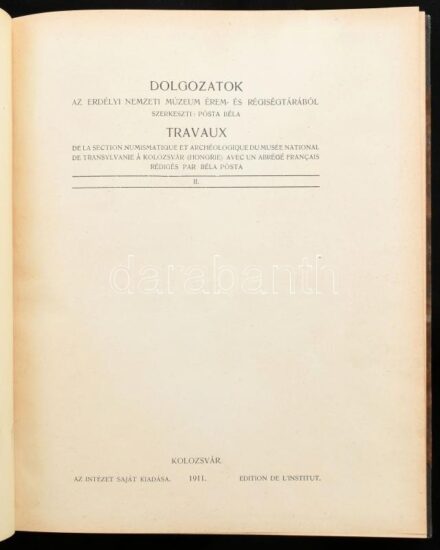 Dolgozatok az Erdélyi Nemzeti Múzeum érem- és régiségtárából. II. köt. Szerk.: Pósta Béla. Kolozsvár, 1911., Erdélyi Nemzeti Múzeum,(Stief Jenő és Társa-ny.), 4+319+1 p.+ 1 t. Szövegközti fekete-fehér illusztrációkkal,