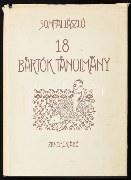 Somfai László: Tizennyolc Bartók-tanulmány. A szerző, Somfai László (1934-) Széchenyi-díjas zenetörténész által Gyöngy Pál (1902-1990) zeneszerző, dalszerző részére DEDIKÁLT példány. Bp., 1981., Zeneműkiadó. Kiadói