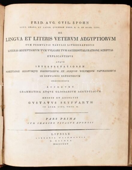Friedrich August Wilhelm Spohn (1792-1824): De lingua et literis veterum Aegyptiorum cum permultis tabulis lithographicis. I-II. kötet. Pars Prima és Pars Secunda. Edidit et absolvit Gustavuus Seyffarth. Lipsiae, 1825-1831, Libraria Weidmannia, 1