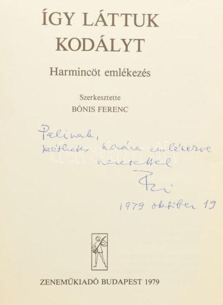 Bónis Ferenc: Így láttuk Kodályt. Harmincöt emlékezés. Aszerző, Bónis Ferenc (1932-2019) zenetörténész által Gyöngy Pál (1902-1990) zeneszerző, dalszerző részére DEDIKÁLT példány. Bp., 1979. Zeneműkiadó Kiadói