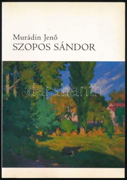 Murádin Jenő: Szopos Sándor. A szerző, Murádin Jenő (1937-) által Sümegi György (1947-) művészettörténésznek dedikált példány! Bp., 2006, Tibera. Színes és fekete-fehér képekkel, Szopos Sándor műveinek reprodukcióival
