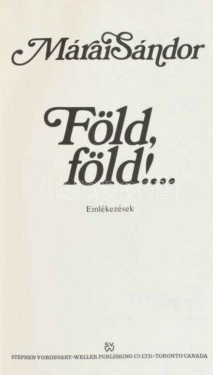 Márai Sándor: Föld, föld!... Emlékezések. Toronto, (1972), -Stephen Vörösváry-Weller Publishing Co. Ltd., 312 p. Első kiadás! Emigráns kiadás. Kiadói egészvászon-kötés, kissé kopott borítóval.