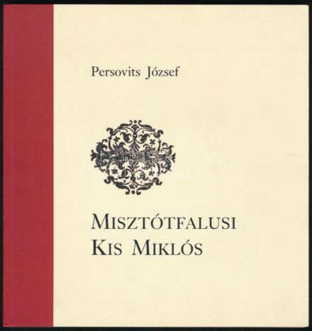 Persovits József: Misztótfalusi Kis Miklós. Bp., 2009, Optima Téka. Kiadói papírkötés. Megjelent 250 példányban. A szerző által DEDIKÁLT példány.
