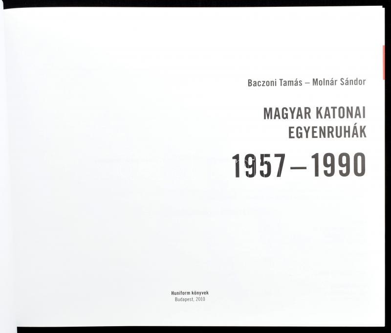 Baczoni Tamás-Molnár Sándor: Magyar katonai egyenruhák. 1957-1990. Bp., 2010., Huninform. Gazdag képanyaggal illusztrált. Kiadói kartonált papírkötés - Image 2