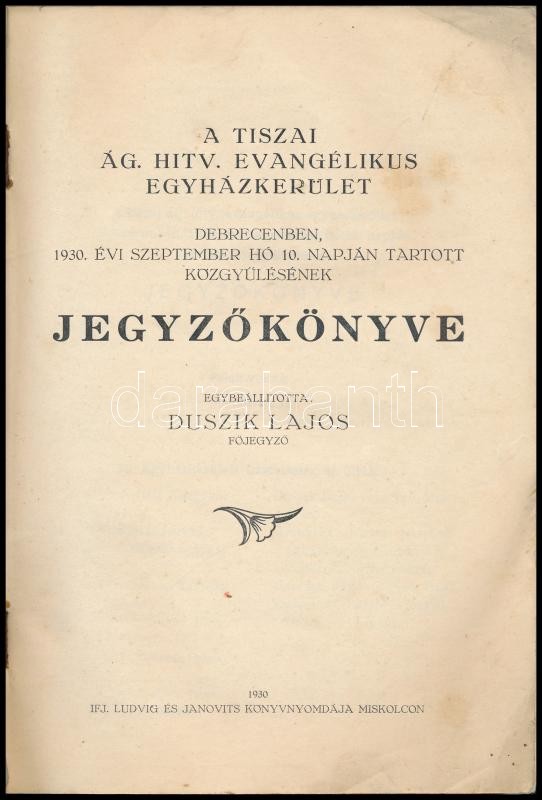 1930 A Tiszai Ág. Hitv. Evangélikus Egyházkerület Debrecenben 1930. évi szeptember hó 10. napján tartott közgyűlésének jegyzőkönyve. Egybeállította: Duszik Lajos. Miskolc, 1930., Ifj. Ludvig és Janovits-ny., 68+4 p. Kiadói - Image 2