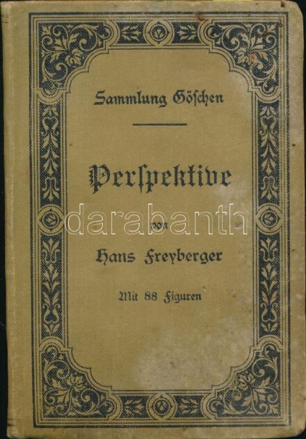 Hans Freyberger: Perspektive nebst einem Anhang über Schattenkonstruktion und Parallelperspektive. Mit 88 Figuren. Leipzig, 1899., G J Goeschen'sche Verlagshandlung,127 p. Német nyelven. Kiadói festett egészvászon-kötés, kopott borítóval,