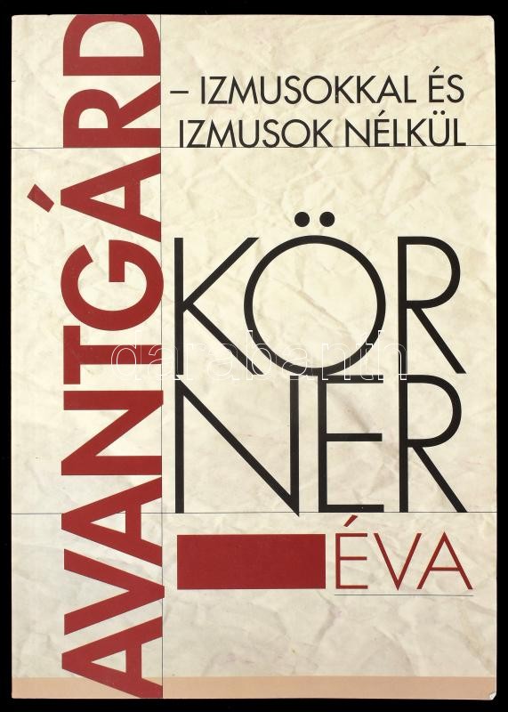 Körner Éva: Avantgárd izmusokkal és izmusok nélkül. Válaogatott cikkek és tanulmányok. Bp., 2005, MTA Bölcsészettudományi Kutatóközpont. 474 oldal. Kiadói papírkötés.