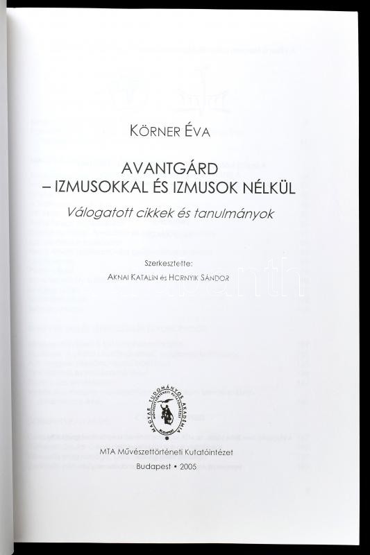 Körner Éva: Avantgárd izmusokkal és izmusok nélkül. Válaogatott cikkek és tanulmányok. Bp., 2005, MTA Bölcsészettudományi Kutatóközpont. 474 oldal. Kiadói papírkötés. - Image 2