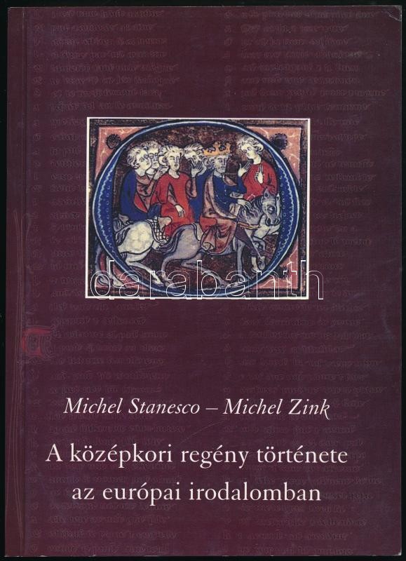Michel Stanesco-Michel Zink: A középkori regény története az európai irodalomban. Bp., 2000., Palimpeszt Kulturális Alapítvány. Kiadói papírkötés