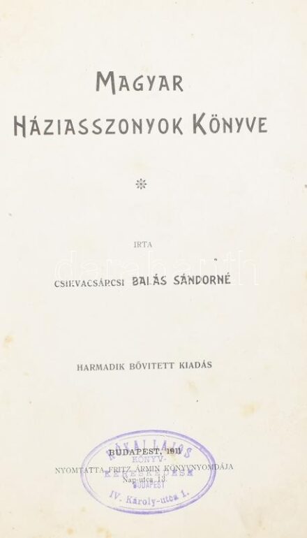 Csikvacsárcsi Balás Sándorné: Magyar háziasszonyok könyve. Bp., 1911 Fritz Ármin. Sérült gerincű, kopott félvászon kötésben.