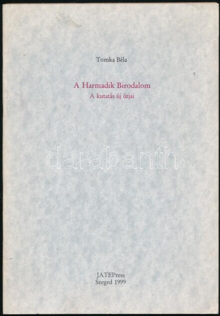 Tomka Béla: A Harmadik Birodalom. A kutatás új útjai. Szeged, 1999, JATEPress. Kiadói papírkötés, jó állapotban.