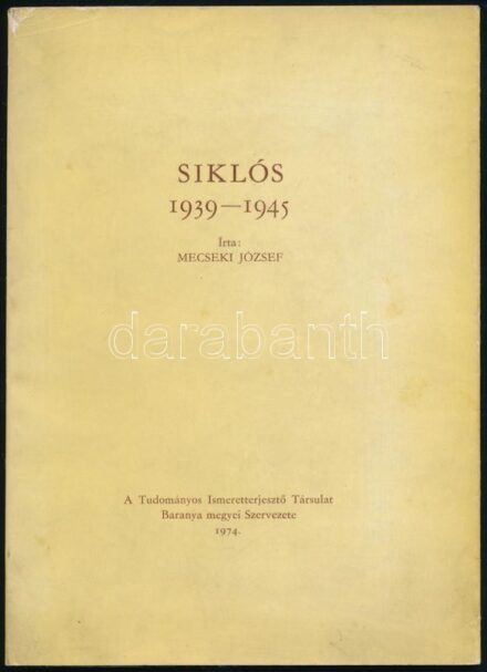 Mecseki József: Siklós 1939-1945. 1974, Tudományos Ismeretterjesztő Vállalat. Kiadói papírkötés, szakadással.