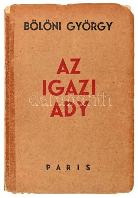 Bölöni György: Az igazi Ady. Párizs.,1934, Editions Atelier de Paris, 385+2 p.+24 (fekete-fehér fotók) t. A könyv párisi felvételeit A. Kertész készítette. Első kiadás. Kiadói papírkötésben, foltos borítóval, sérült