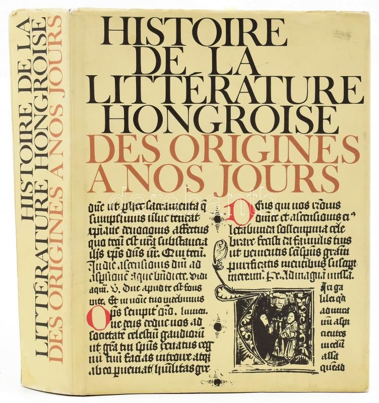 Klaniczay, Tibor: Histoire de la littérature Hongroise des origines a nos jours. Publié sous la direction de - - . Klaniczay Tibor által DEDIKÁLT példány. Bp.,1980,Corvina. Francia nyelven. Kiadói egészvászon-kötés, kiadói papír