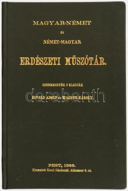 Erdészeti műszótár - Magyar-német, német-magyar. szerk: Divald Andor, Wagner Károly. Az 1868-as kiadás reprintje, Kiadói nyl kötésben.