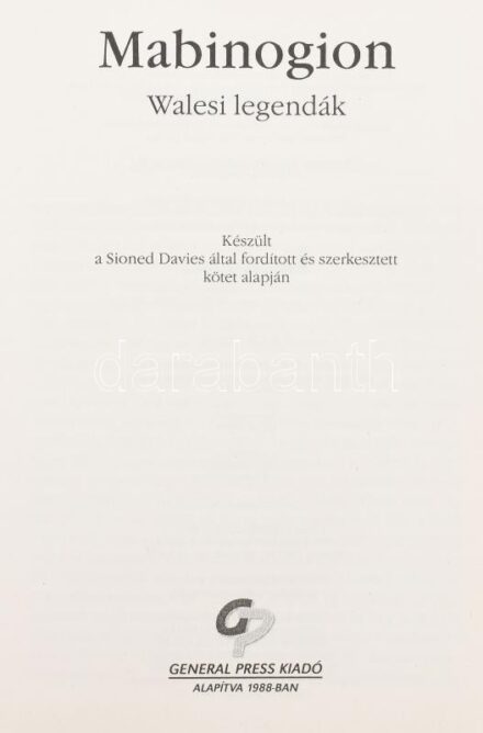 Mabinogion. Walesi legendák. Ford.: Kácsor Lóránt. Szerk.: Pálfi Anna. Bp., 2008, General Press, 407 p. Kiadói kartonált papírkötés, jó állapotban.