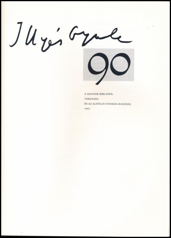 Illyés Gyula 90. A költő születésének 90. évfordulójára. Szerkesztette és tervezte: Szántó Tibor. Illyés Gyula, Csoóri Sándor, Domokos Mátyás, Juhász Ferenc, Keresztury Dezső, Cs. Szabó László, Weöres Sándor, és Vértessy