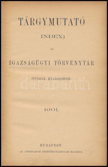 Tárgymutató. Index az Igazságügyi törvénytár ötödik kiadásához. 1901., Bp., 1901., Athenaeum. Kiadói kopott egészvászon-kötésben.