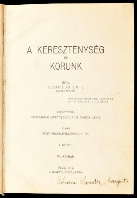 Bougaud Emil: A kereszténység és korunk I. köt. Fordították Szentannai (Spett) Gyula és Dobos Lajos. Kiadja: Négy pécsegyházmegyei pap. Pécs, 1912, Dunántúl Nyomda Rt. Negyedik kiadás. Átkötött egészvászon-kötés, kopott