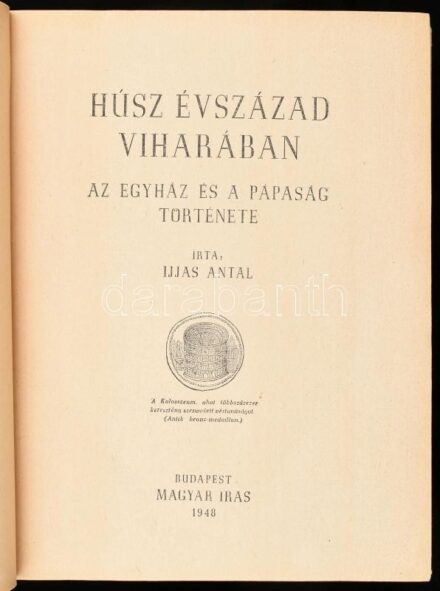 Ijjas Antal: Húsz évszázad viharában. Az egyház és a pápaság története. Bp., 1948., Magyar Írás. Kiadói aranyozott félvászon-kötés, kopott, foltos borítóval.