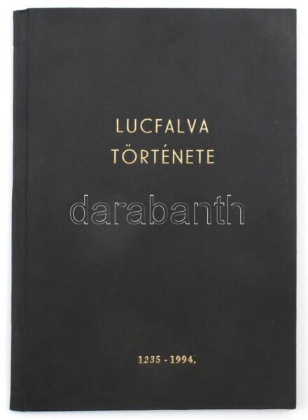 Lucfalva története 1235-1994. Összeáll.: Juhász Gyuláné. Lucfalva, 1994, GE & G Ügynökség, 18 p. Egészvászon-kötésben, helyenként összeragadó lapokkal.