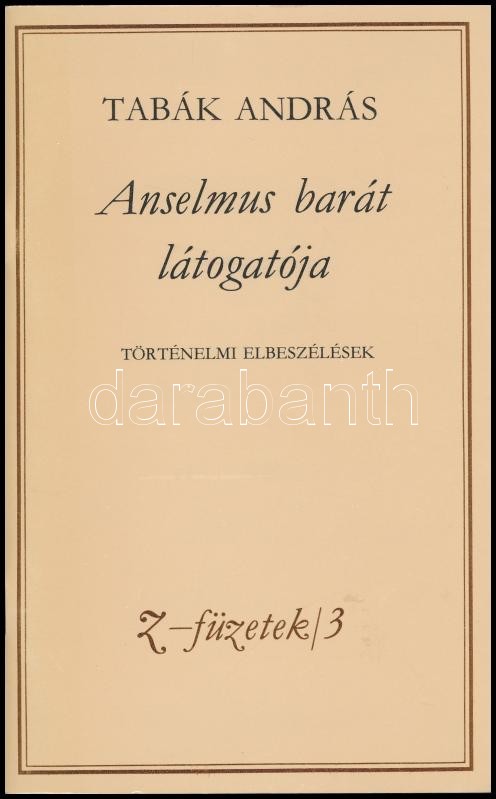 Tabák András: Anselmus barát. Történelmi elbeszélések. Z-füzetek/3. Bp.,1990,Zrínyi. Kiadói papírkötés. Számozott (192./500) és a szerző által DEDIKÁLT példány.