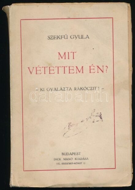 Szekfű Gyula: Mit vétettem én? Ki gyalázta Rákóczit? Bp., [1916], Dick Manó. Kiadói papírkötés, szakadt, sérült borítóval, a borító egyik sarkán hiánnyal, névbélyegzésekkel.