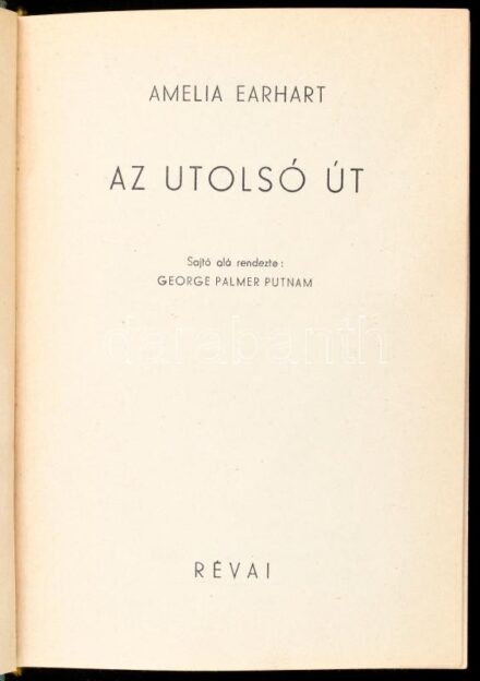 Amelia Earhart: Az utolsó út. Sajtó alá rendezte: George Palmer Putnam. Ford.: Kosáryné Réz Lola. Harc a levegőért. Bp., 1939, Révai. Kiadói egészvászon borító, kissé foltos borítóval.