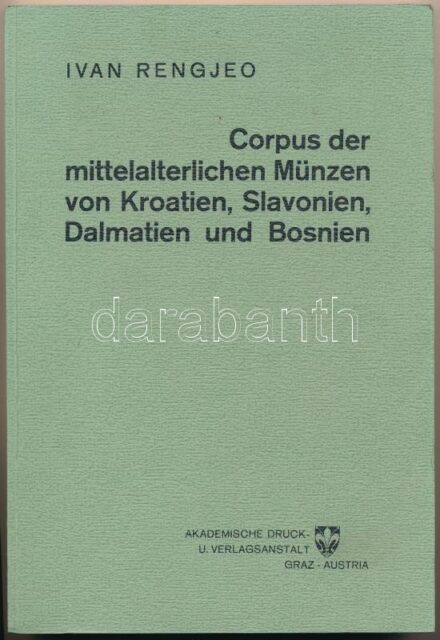 Ivan Rengjeo: Corpus der mittelalterlichen Münzen von Kroatien, Slavonien, Dalmatie und Bosnien. Graz - Austria, Akademische Druck- u. Verlangsanstalt, 1959. Használt, szép állapotban. / In used, nice condition.