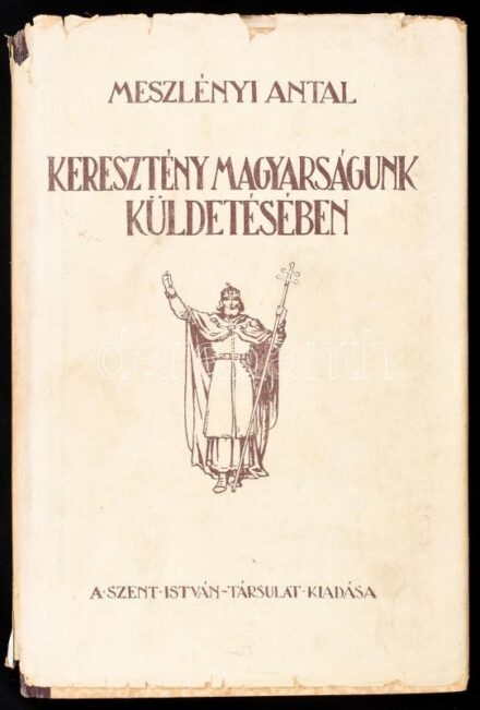 Meszlényi Antal: Keresztény magyarságunk küldetésében. Bp., 1943., Szent István-Társulat. Kiadói félvászon-kötés, kiadói sérült, javított papír védőborítóban, kissé sérült gerinccel.