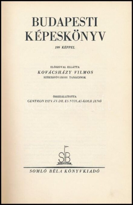 Budapesti Képeskönyv. Összeállította Genthon István és Nyilas-Kolb Jenő. Előszóval ellátta Kovácsházy Vilmos. Magyyar Tájak, magyar városok. II. kötet. Szerk.: Nyilas-Kolb Jenő. Bp., [1937], Somló Béla, 157 p. 17.-144. oldal