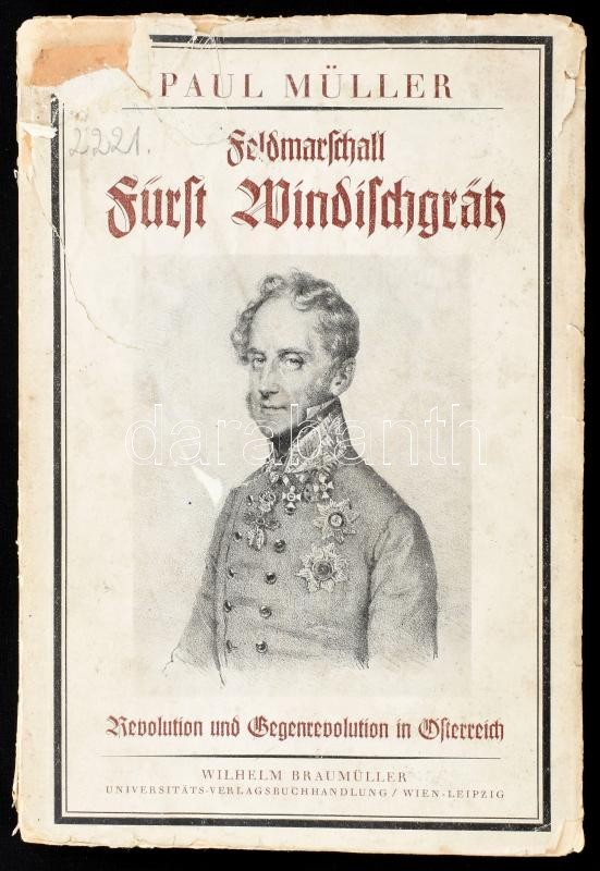 Paul Müller: Feldmarschall Fürst Windischgrätz. Revolution und Gegenvolution in Österreich. Wien-Leipzig, 1934., Wilhelm Braumüller. Német nyelven. Kiadói papírkötés, volt könyvtári példány, szakadt, foltos borítóval.